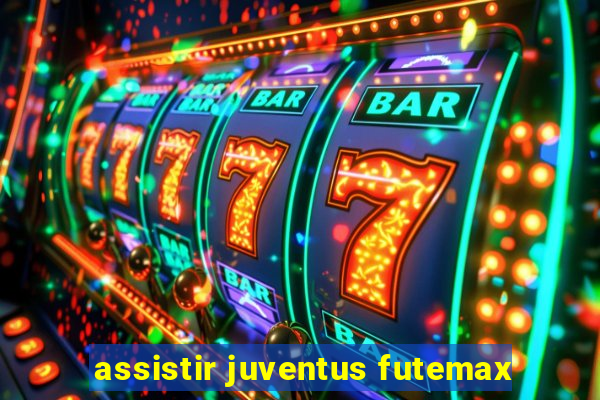 assistir juventus futemax