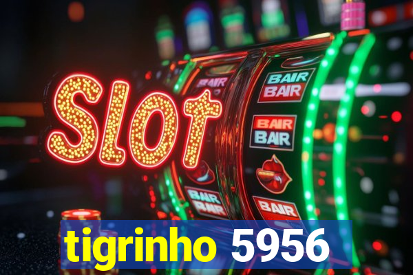 tigrinho 5956