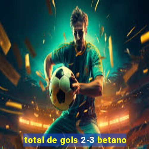 total de gols 2-3 betano