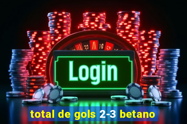 total de gols 2-3 betano