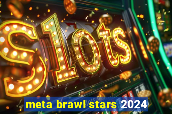 meta brawl stars 2024