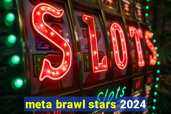 meta brawl stars 2024