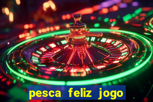 pesca feliz jogo cassino download