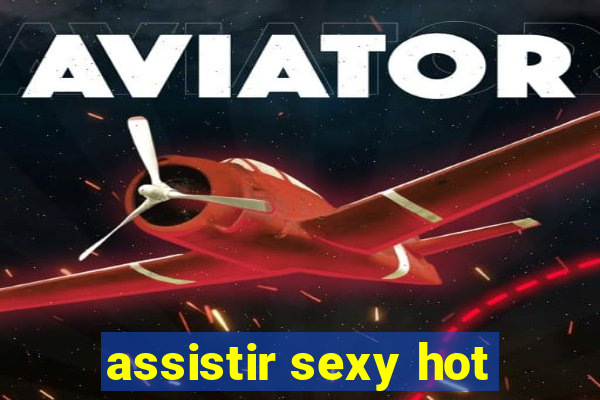 assistir sexy hot