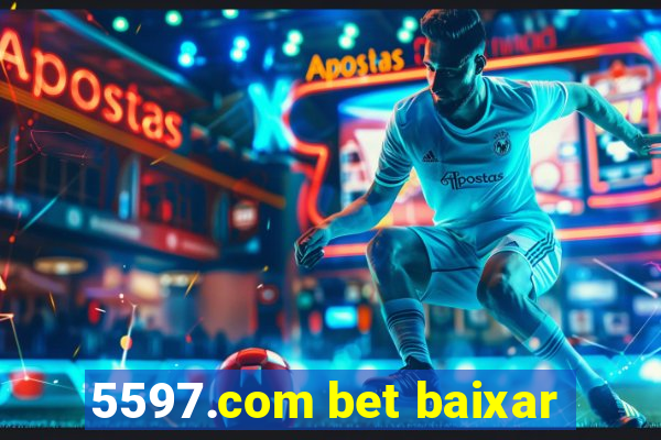 5597.com bet baixar