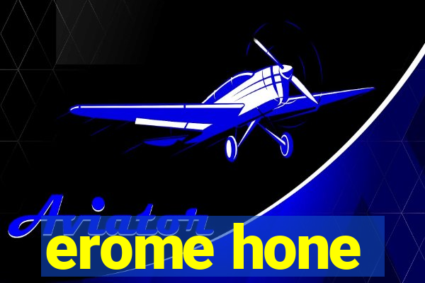 erome hone