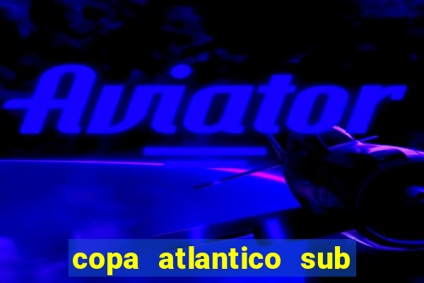 copa atlantico sub 19 tabela