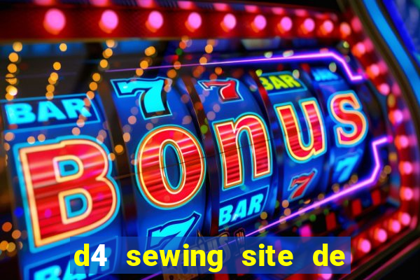 d4 sewing site de relacionamento login entrar