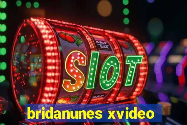 bridanunes xvideo