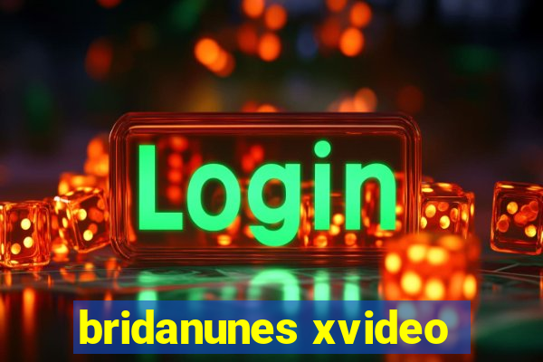 bridanunes xvideo