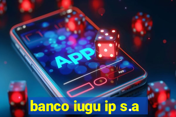 banco iugu ip s.a