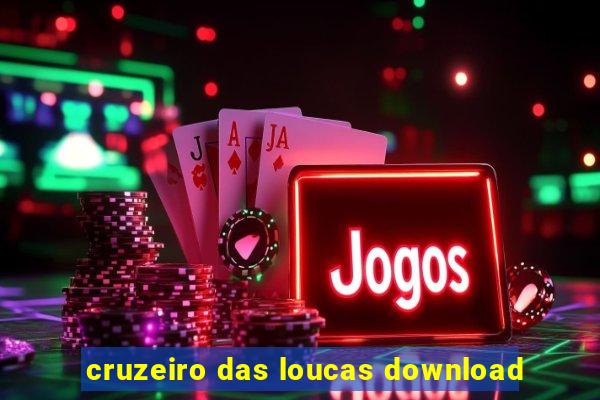 cruzeiro das loucas download