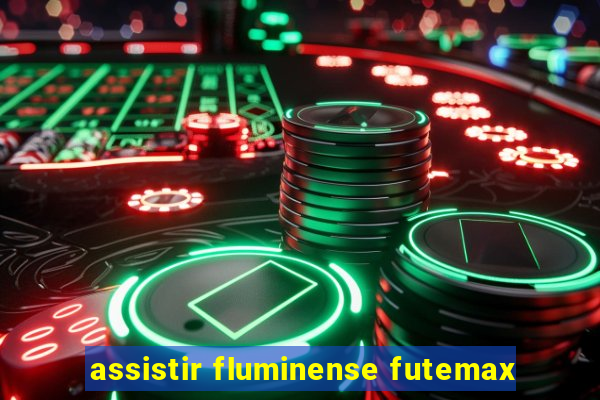 assistir fluminense futemax