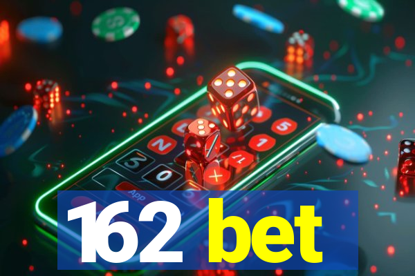 162 bet