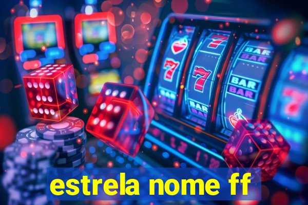 estrela nome ff