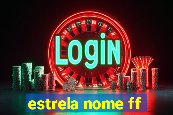 estrela nome ff