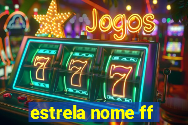 estrela nome ff