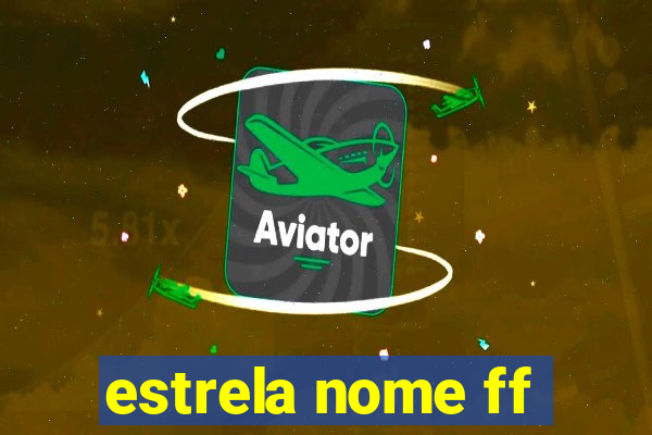 estrela nome ff