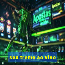 sex treme ao vivo