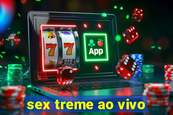 sex treme ao vivo