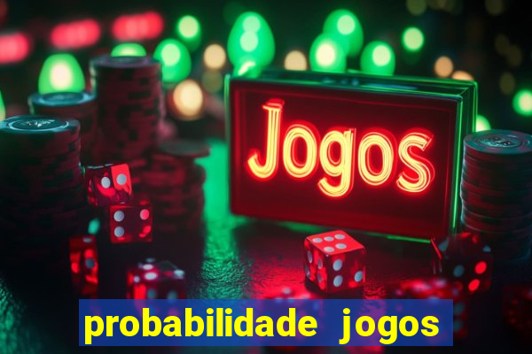 probabilidade jogos de hoje