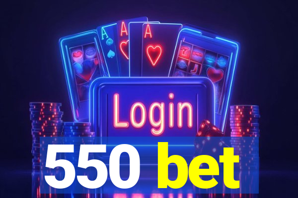 550 bet