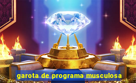 garota de programa musculosa