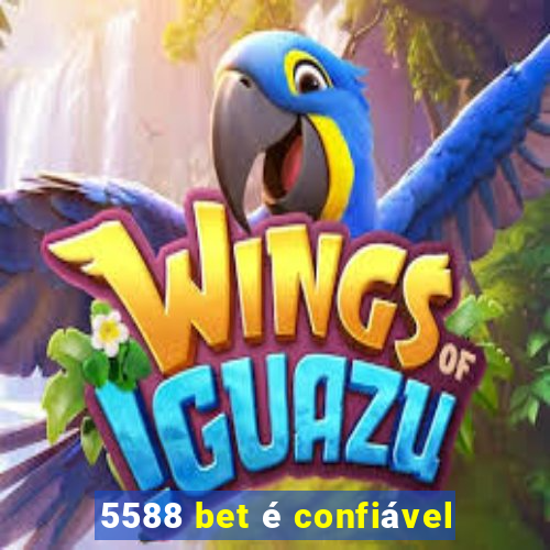 5588 bet é confiável