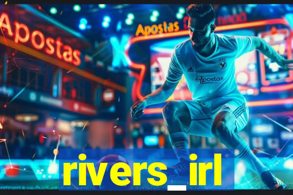 rivers_irl