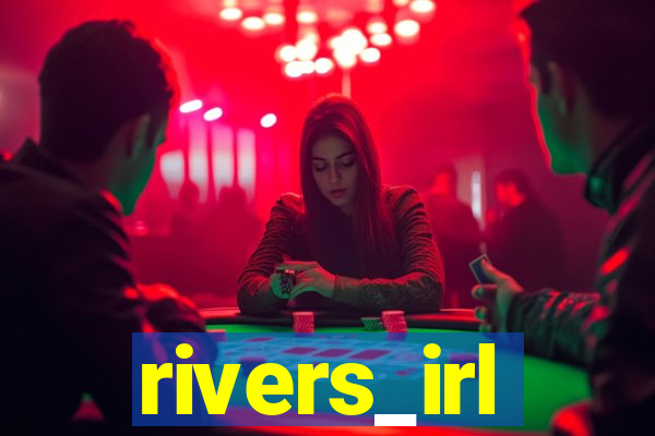 rivers_irl