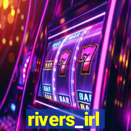 rivers_irl