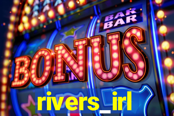 rivers_irl