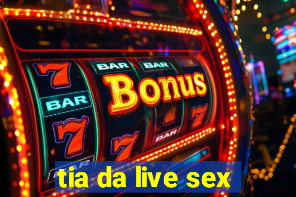 tia da live sex