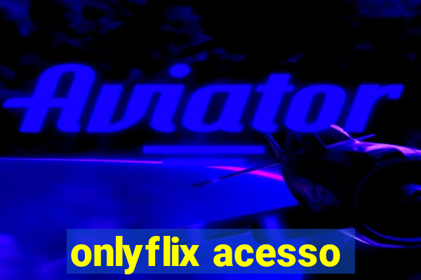 onlyflix acesso