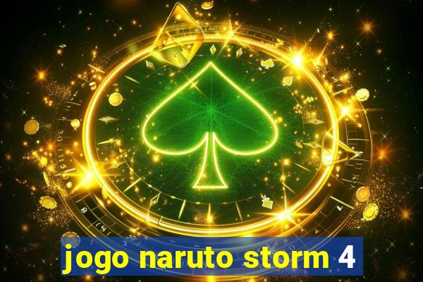 jogo naruto storm 4