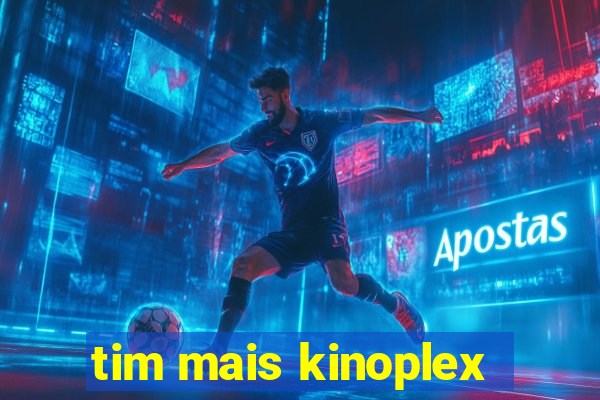 tim mais kinoplex