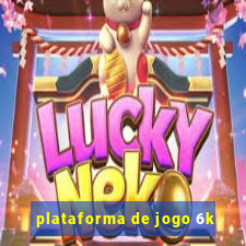 plataforma de jogo 6k