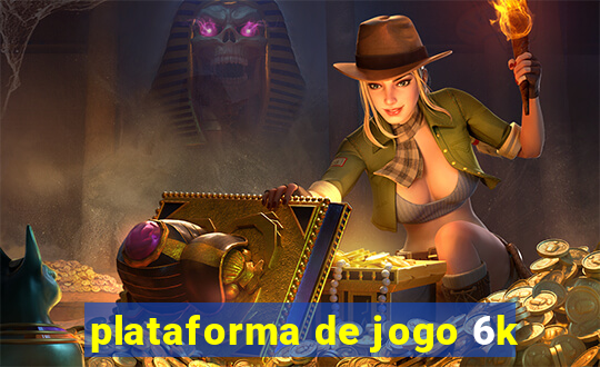 plataforma de jogo 6k