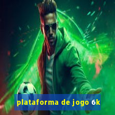 plataforma de jogo 6k