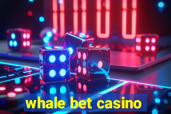 whale bet casino