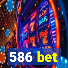 586 bet