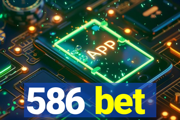 586 bet