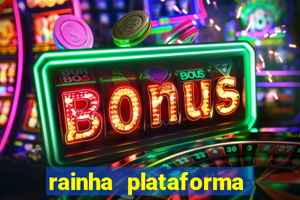 rainha plataforma de jogos