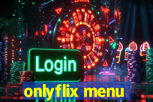 onlyflix menu