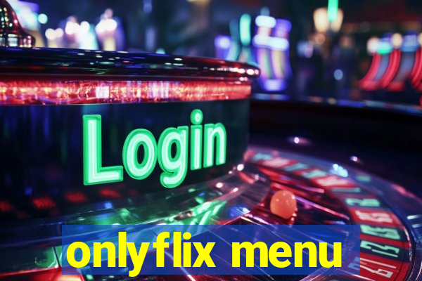 onlyflix menu