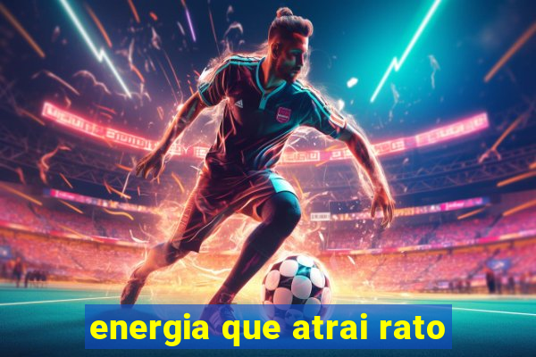 energia que atrai rato