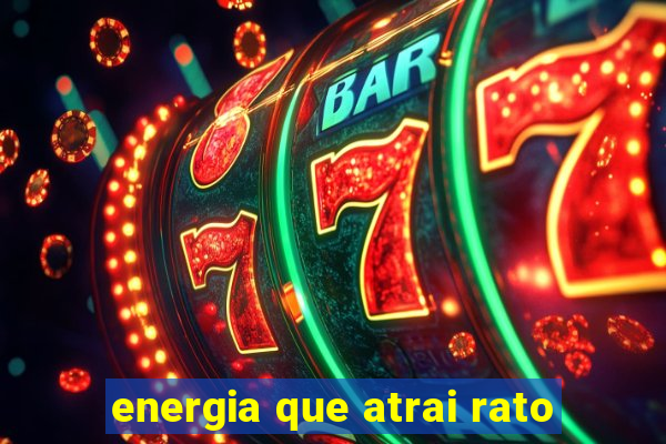 energia que atrai rato