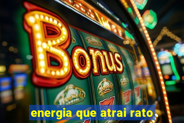 energia que atrai rato