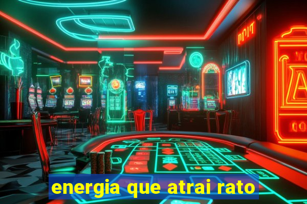 energia que atrai rato