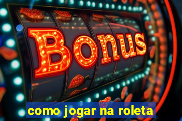 como jogar na roleta